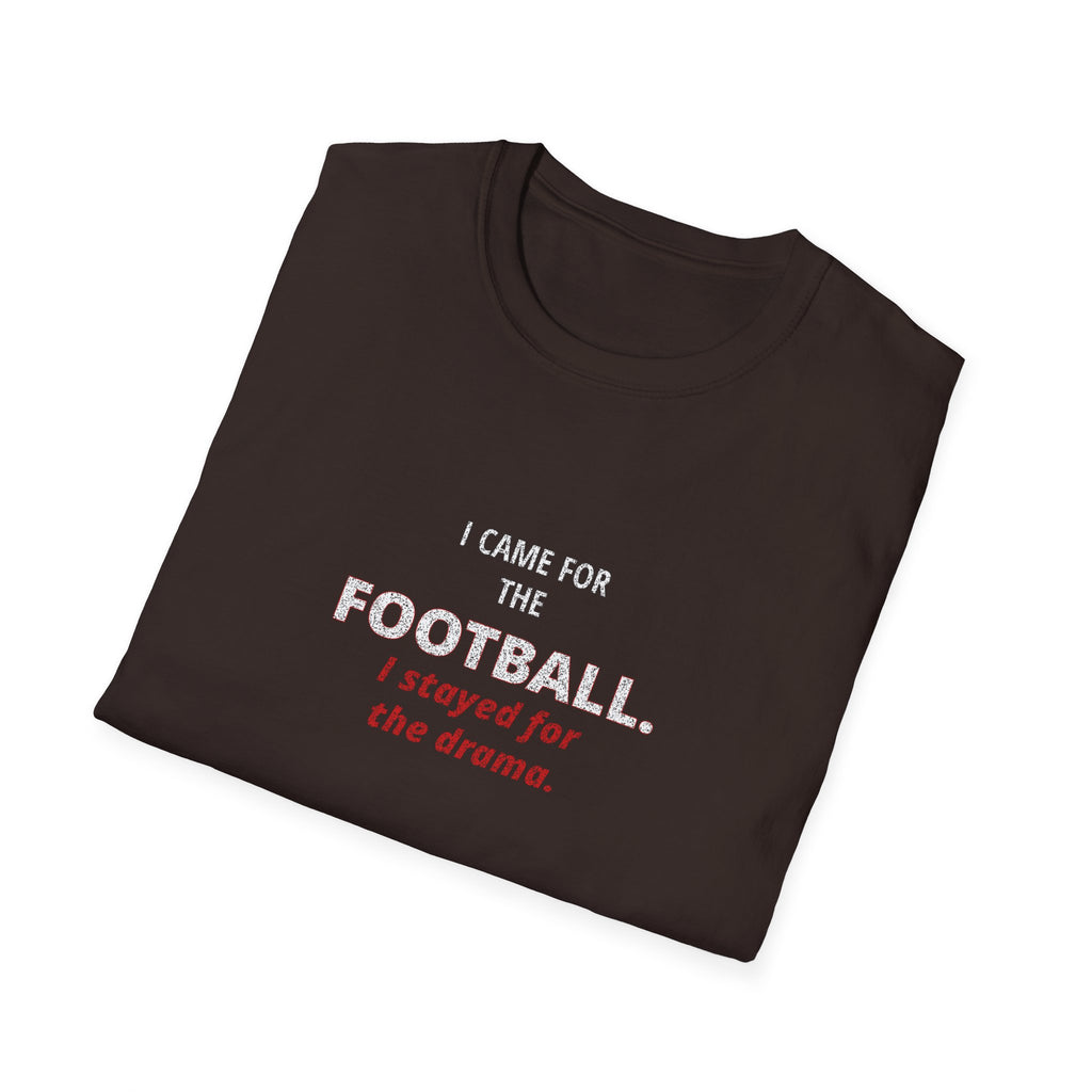 Football & Drama T-Shirt - "I came for the football. I stayed for the drama."