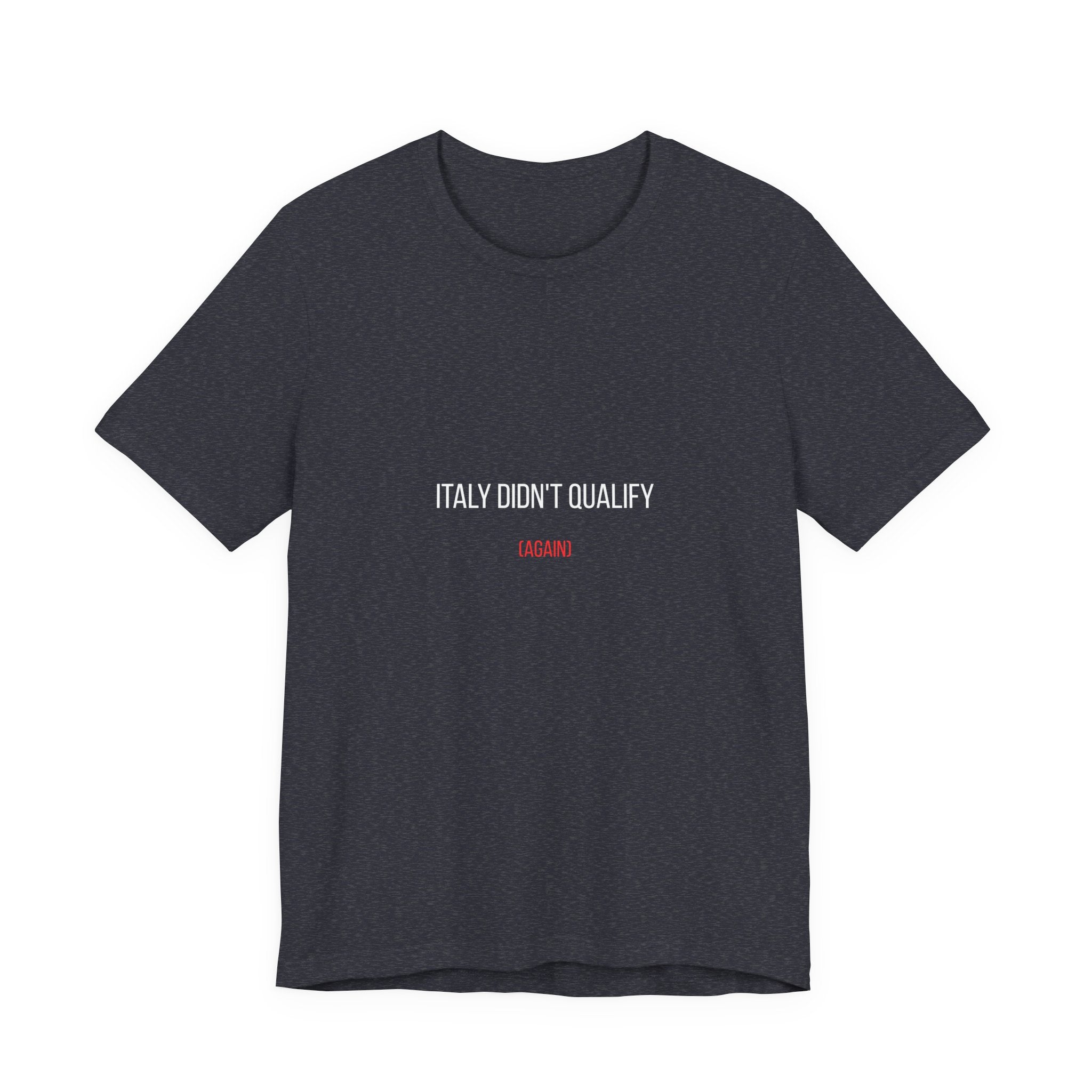 Italy Didn’t Qualify Tee — Funny Soccer Fan Shirt