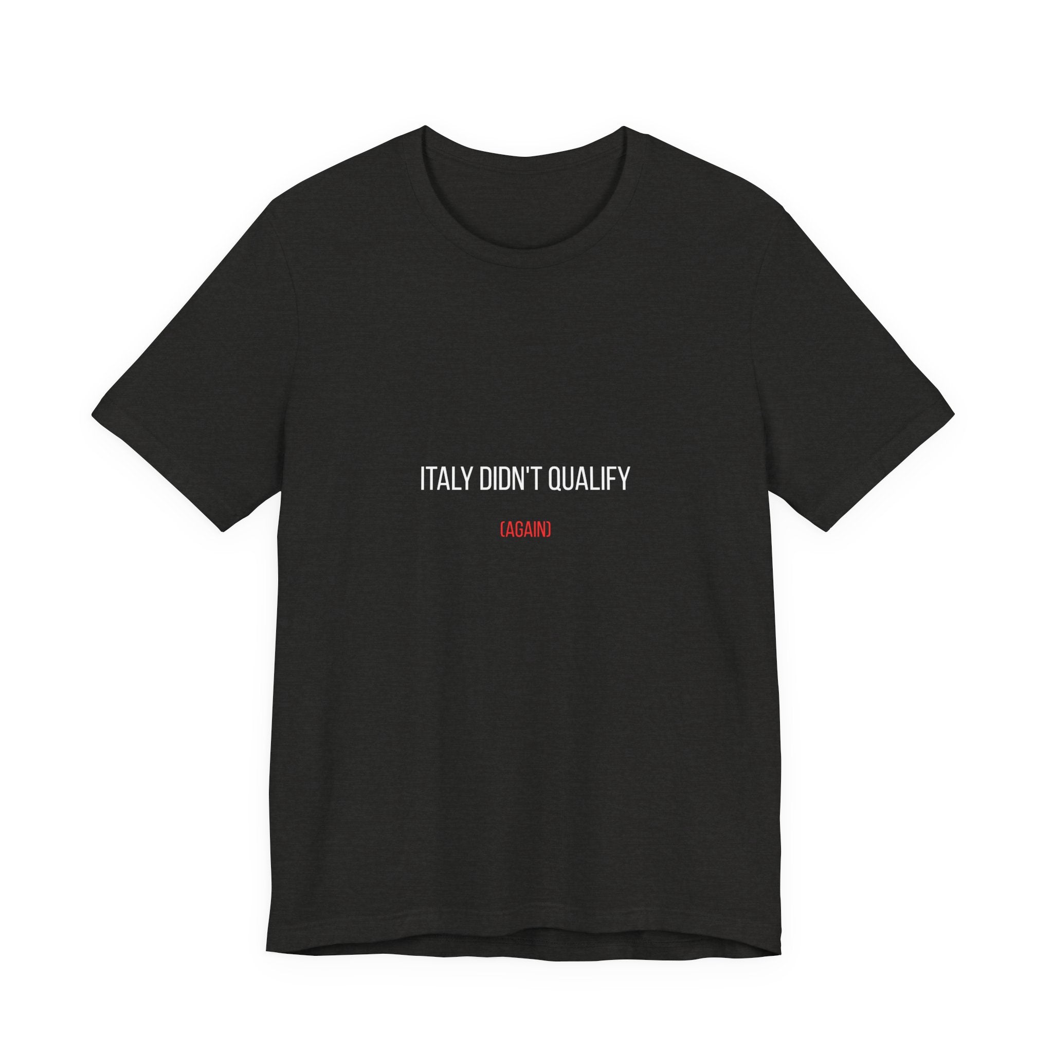 Italy Didn’t Qualify Tee — Funny Soccer Fan Shirt