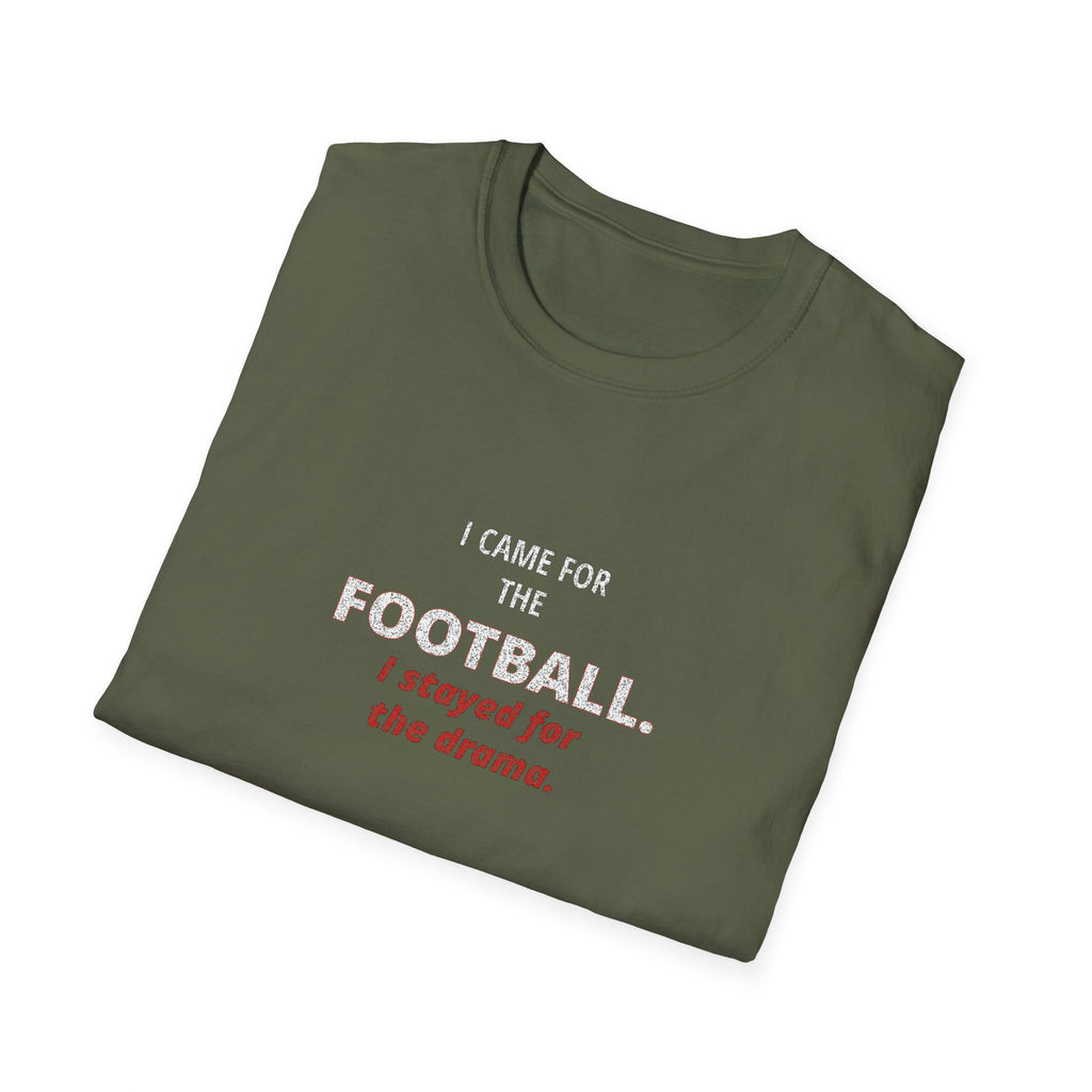 Football & Drama T-Shirt - "I came for the football. I stayed for the drama."