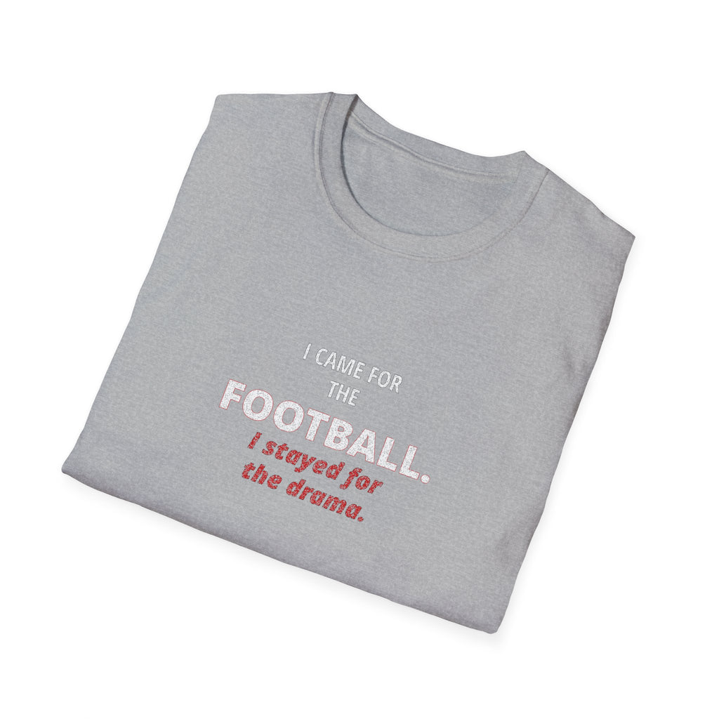 Football & Drama T-Shirt - "I came for the football. I stayed for the drama."