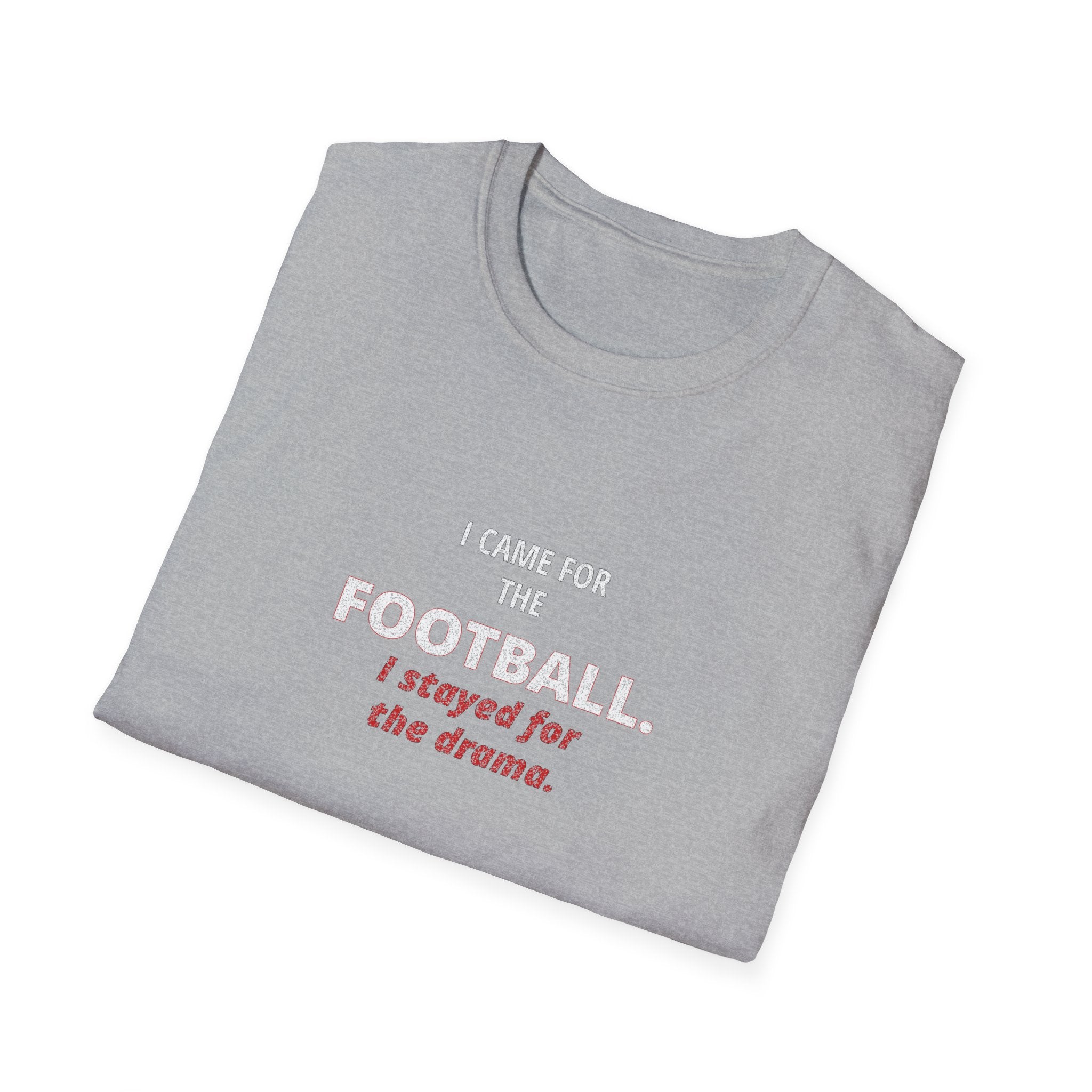 Football & Drama T-Shirt - "I came for the football. I stayed for the drama."