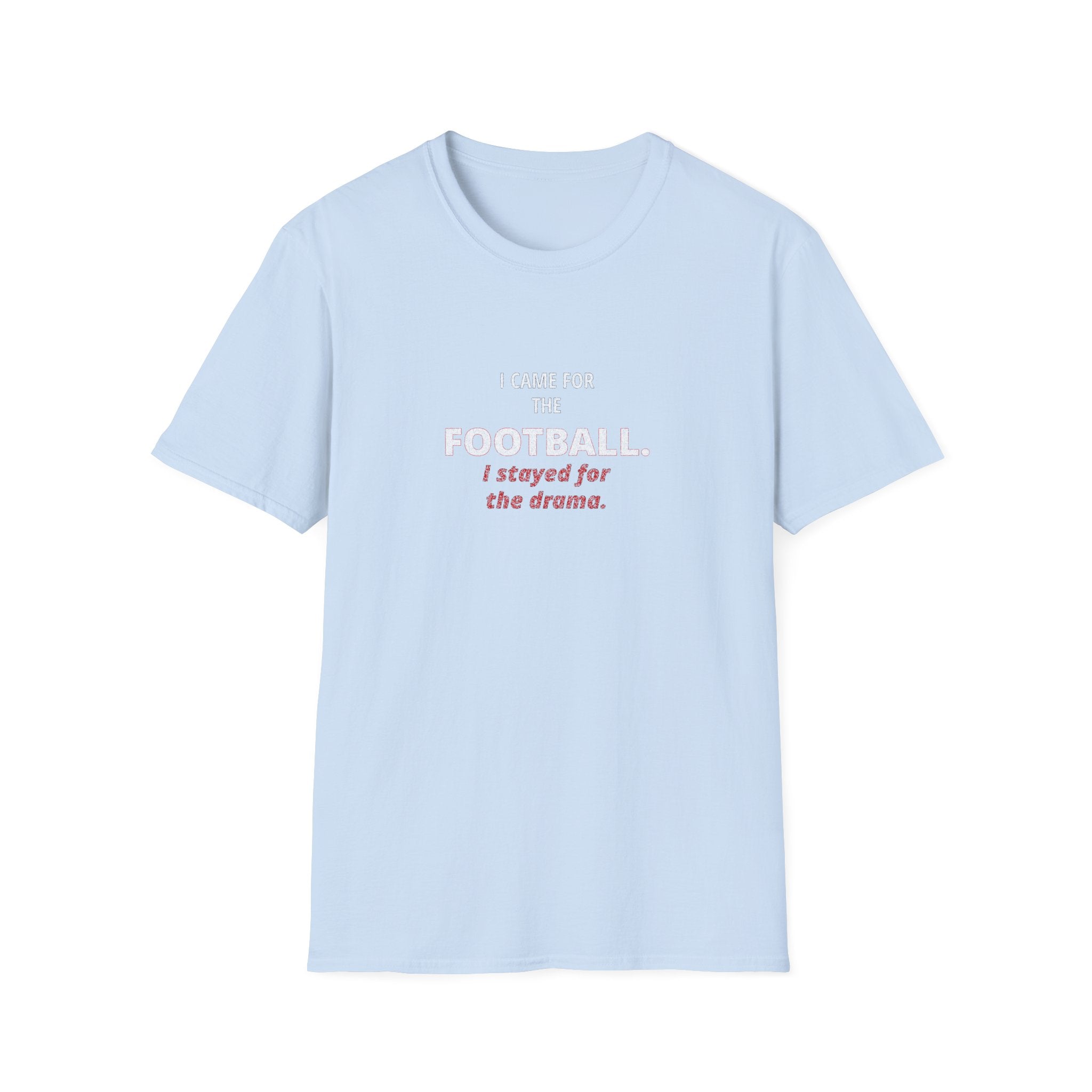 Football & Drama T-Shirt - "I came for the football. I stayed for the drama."