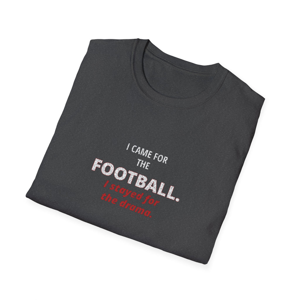 Football & Drama T-Shirt - "I came for the football. I stayed for the drama."