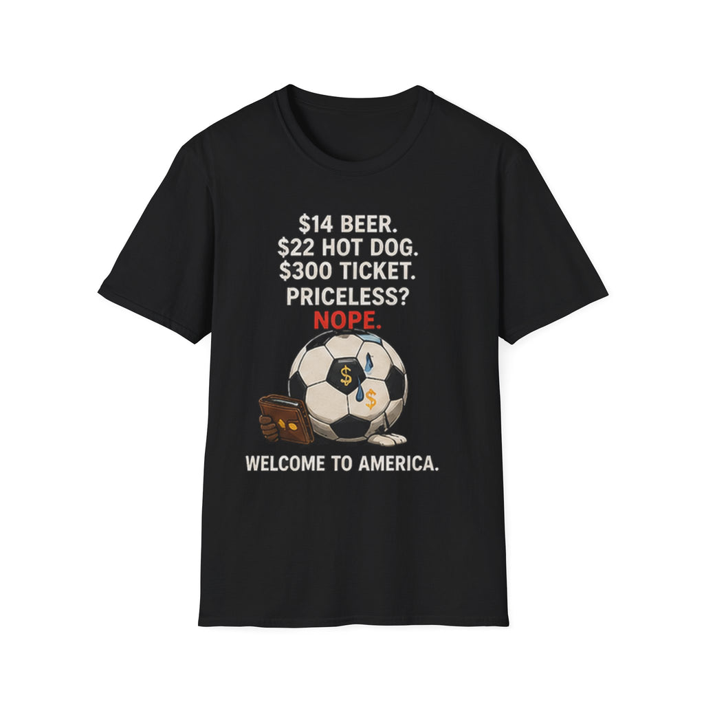 Soccer Ticket Prices T-Shirt – “14 Beer. 22 Hot Dog. 300 Ticket. Priceless? Nope.”