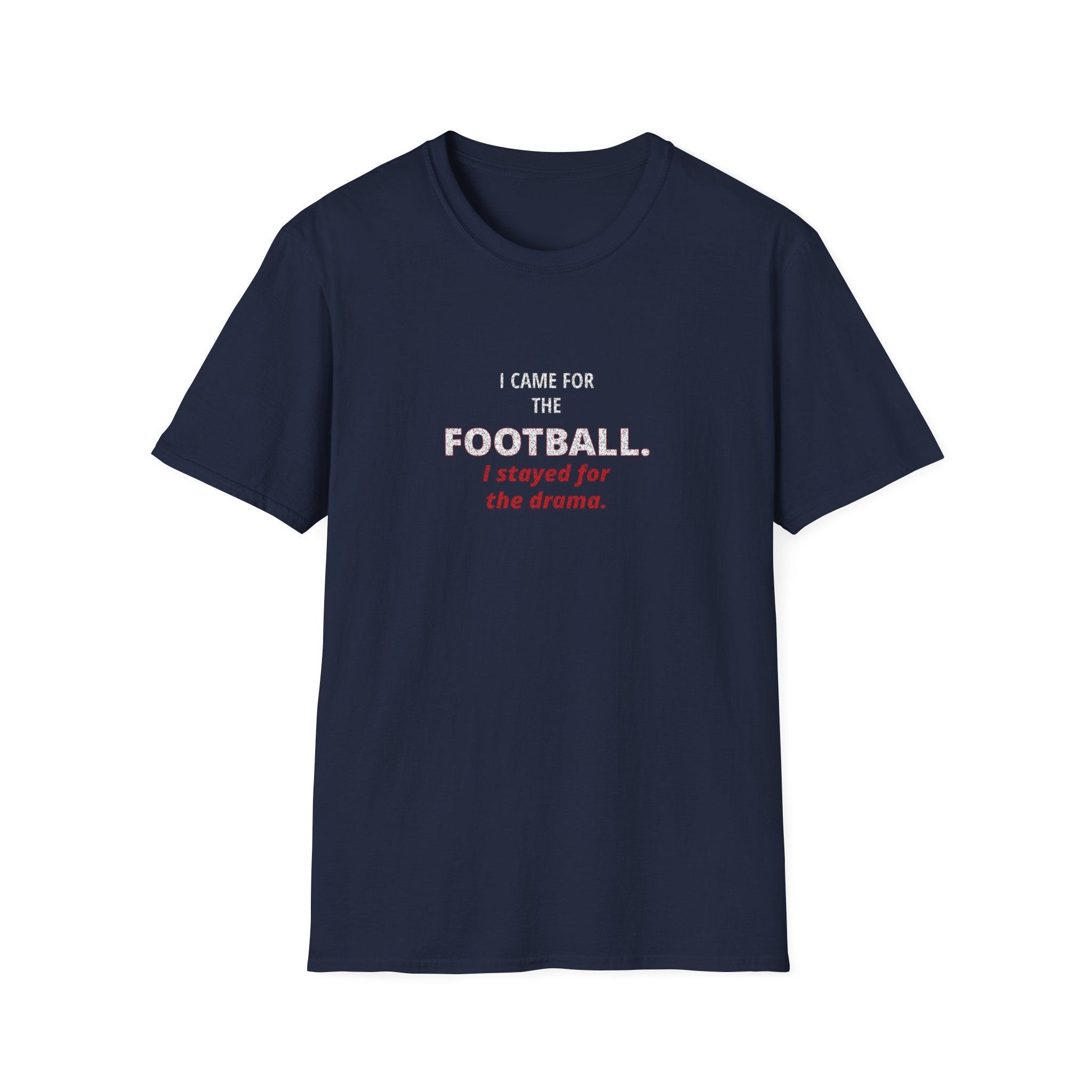 Football & Drama T-Shirt - "I came for the football. I stayed for the drama."
