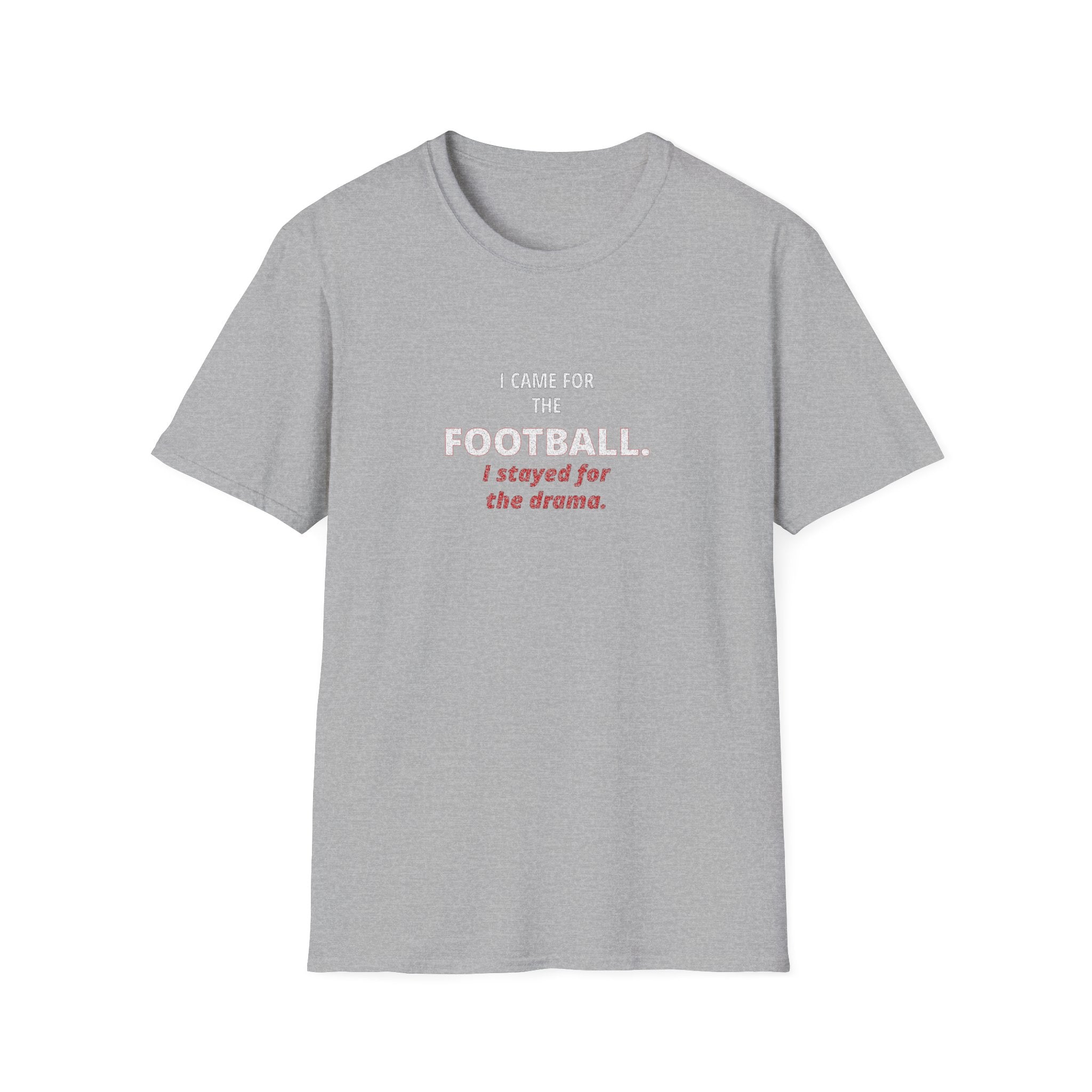 Football & Drama T-Shirt - "I came for the football. I stayed for the drama."