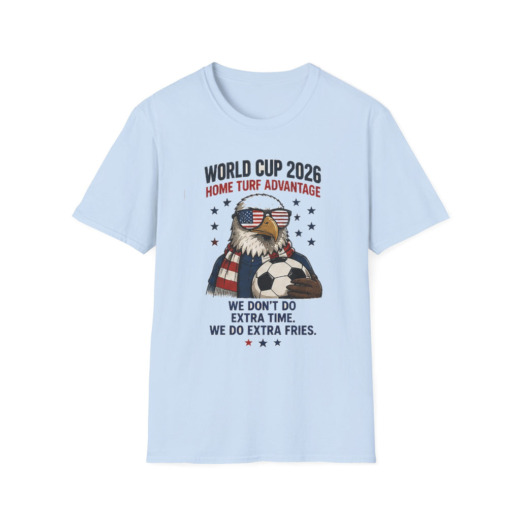 World Cup 2026 Eagle Soccer T-Shirt — "Home Turf Advantage: We Don't Do Extra Time, We Do Extra Fries" Patriotic Fan Tee