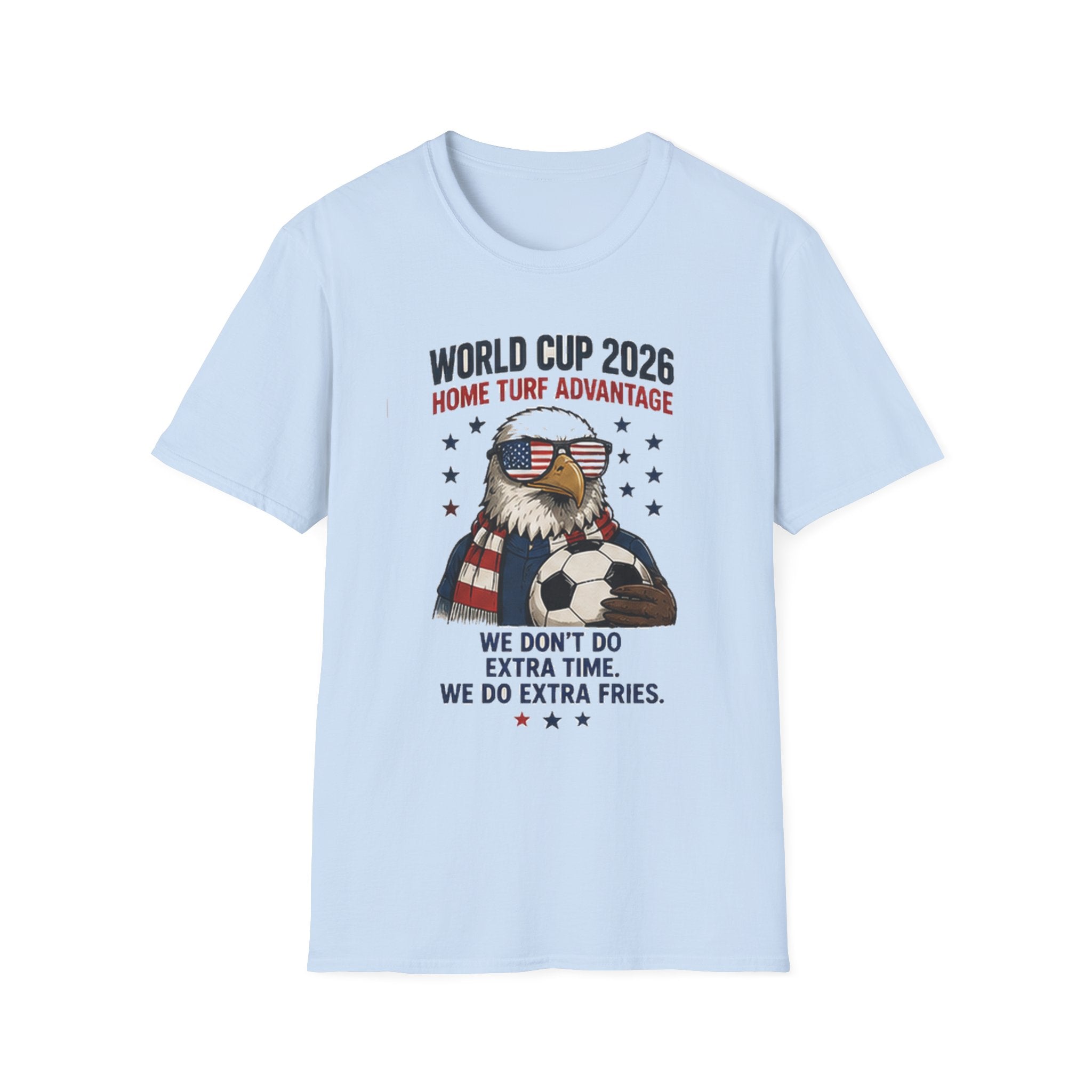 World Cup 2026 Eagle Soccer T-Shirt — "Home Turf Advantage: We Don't Do Extra Time, We Do Extra Fries" Patriotic Fan Tee