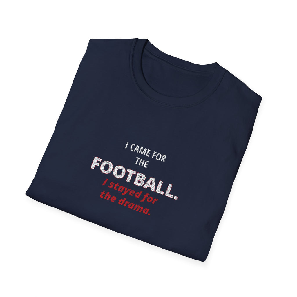 Football & Drama T-Shirt - "I came for the football. I stayed for the drama."