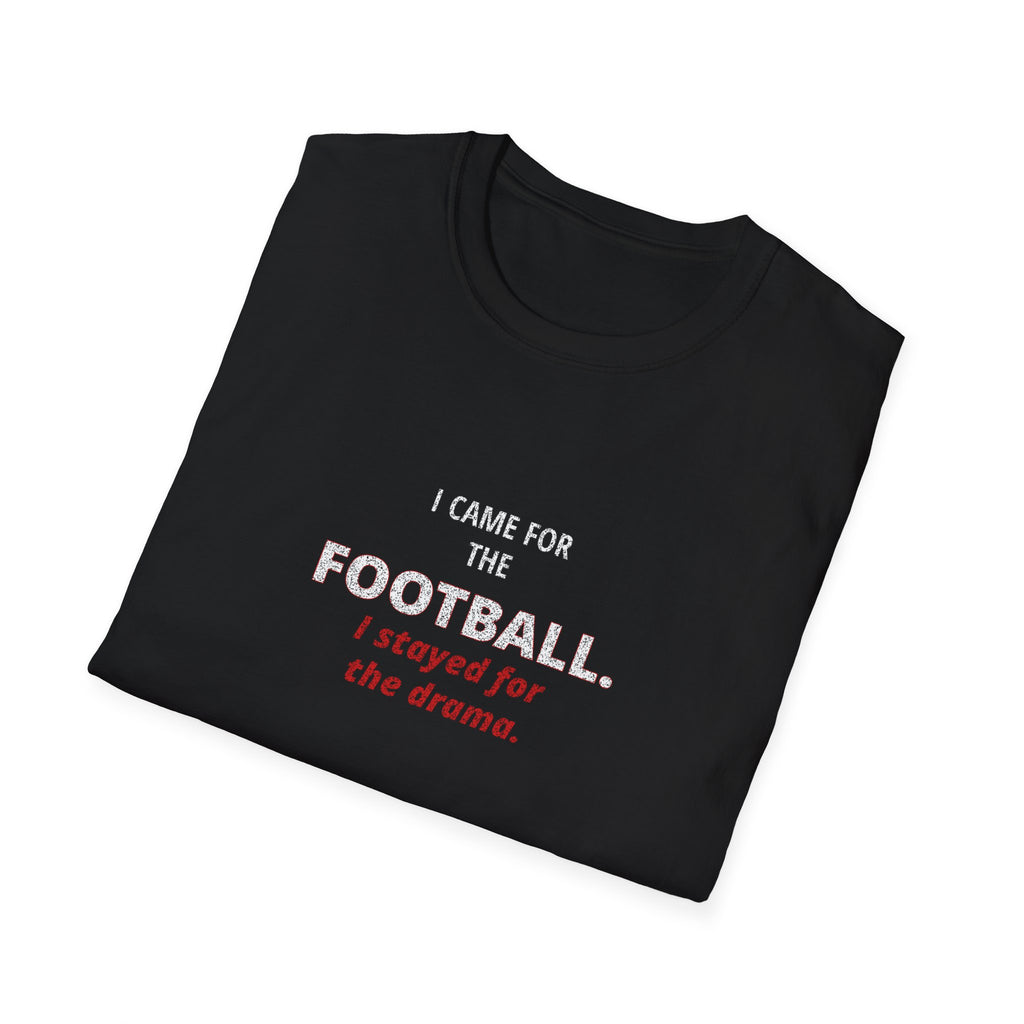 Football & Drama T-Shirt - "I came for the football. I stayed for the drama."