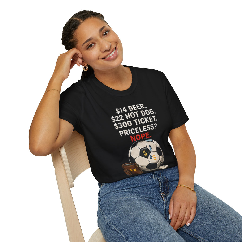 Soccer Ticket Prices T-Shirt – “14 Beer. 22 Hot Dog. 300 Ticket. Priceless? Nope.”