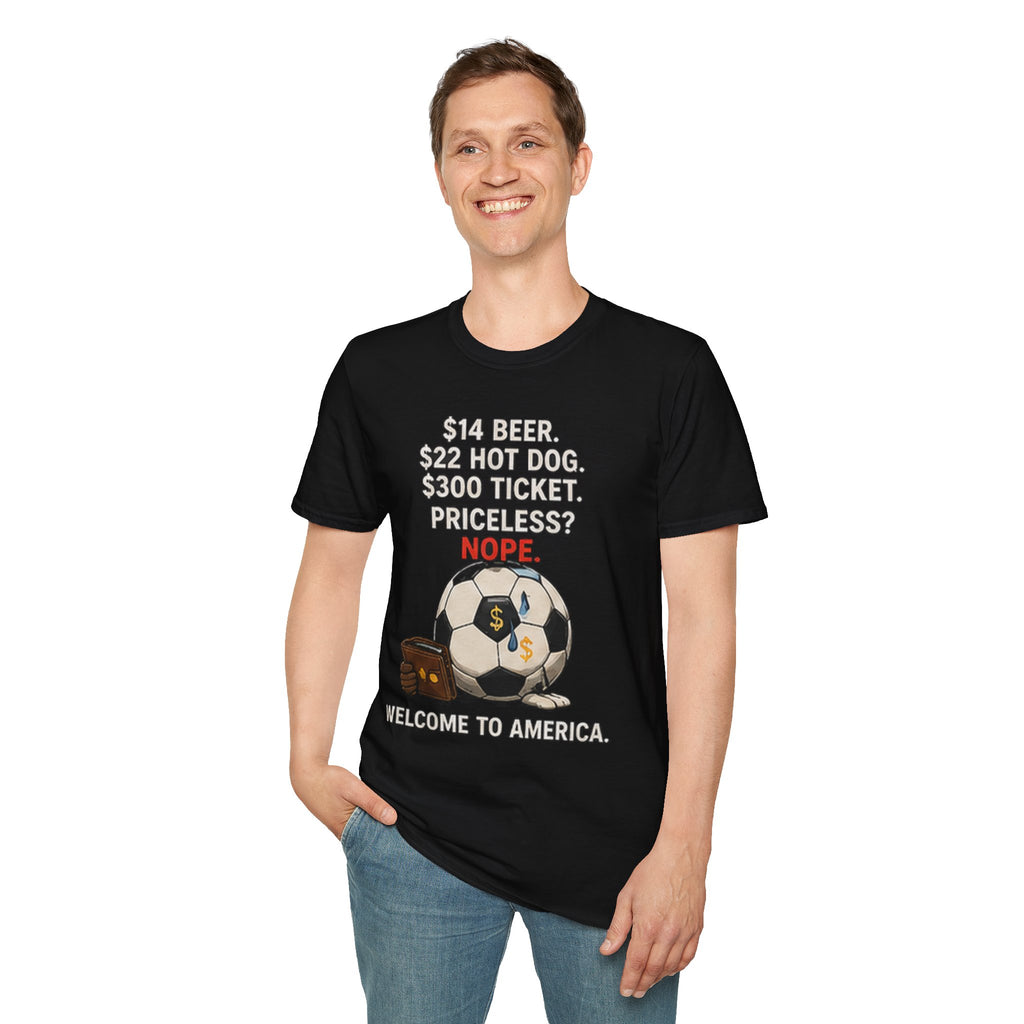 Soccer Ticket Prices T-Shirt – “14 Beer. 22 Hot Dog. 300 Ticket. Priceless? Nope.”