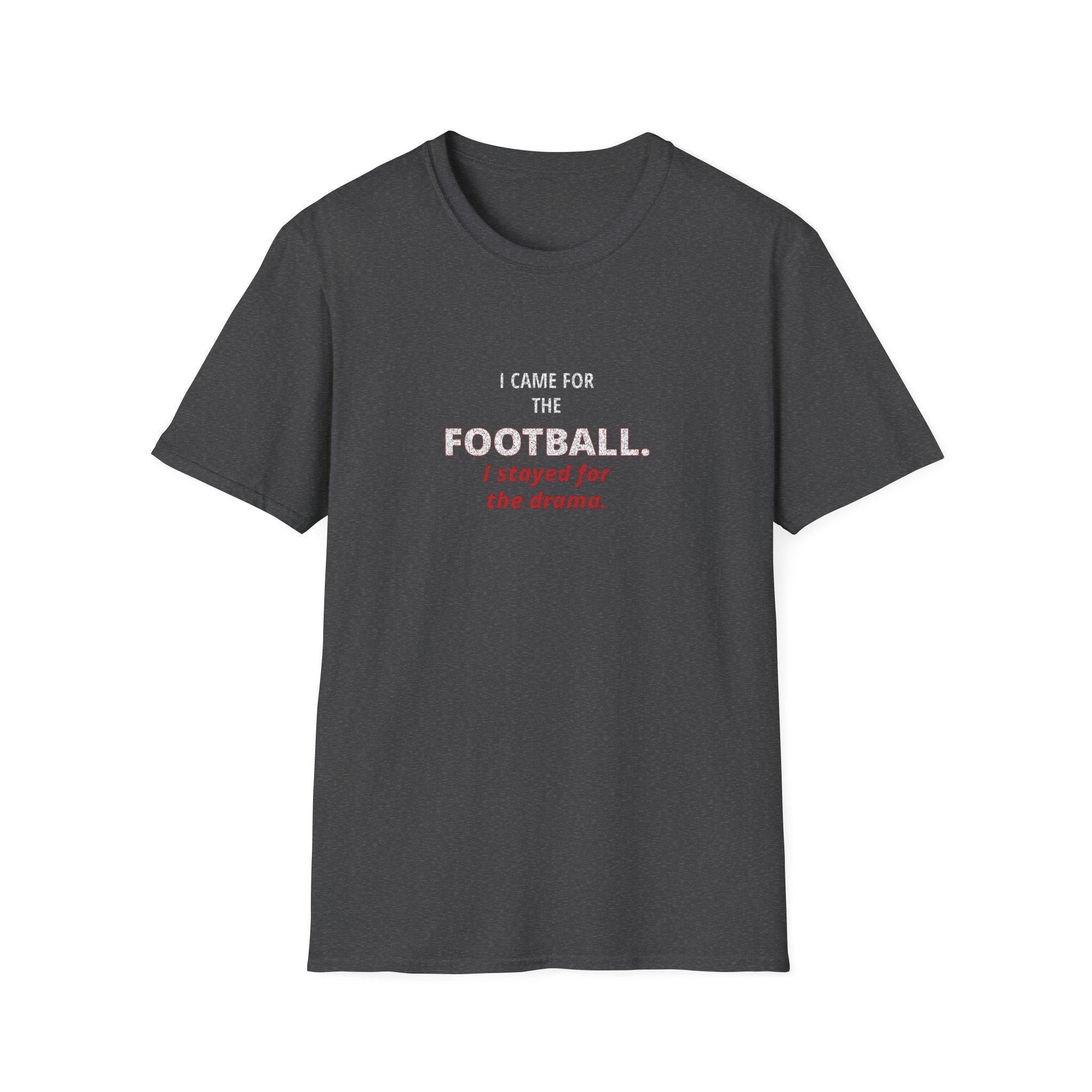 Football & Drama T-Shirt - "I came for the football. I stayed for the drama."