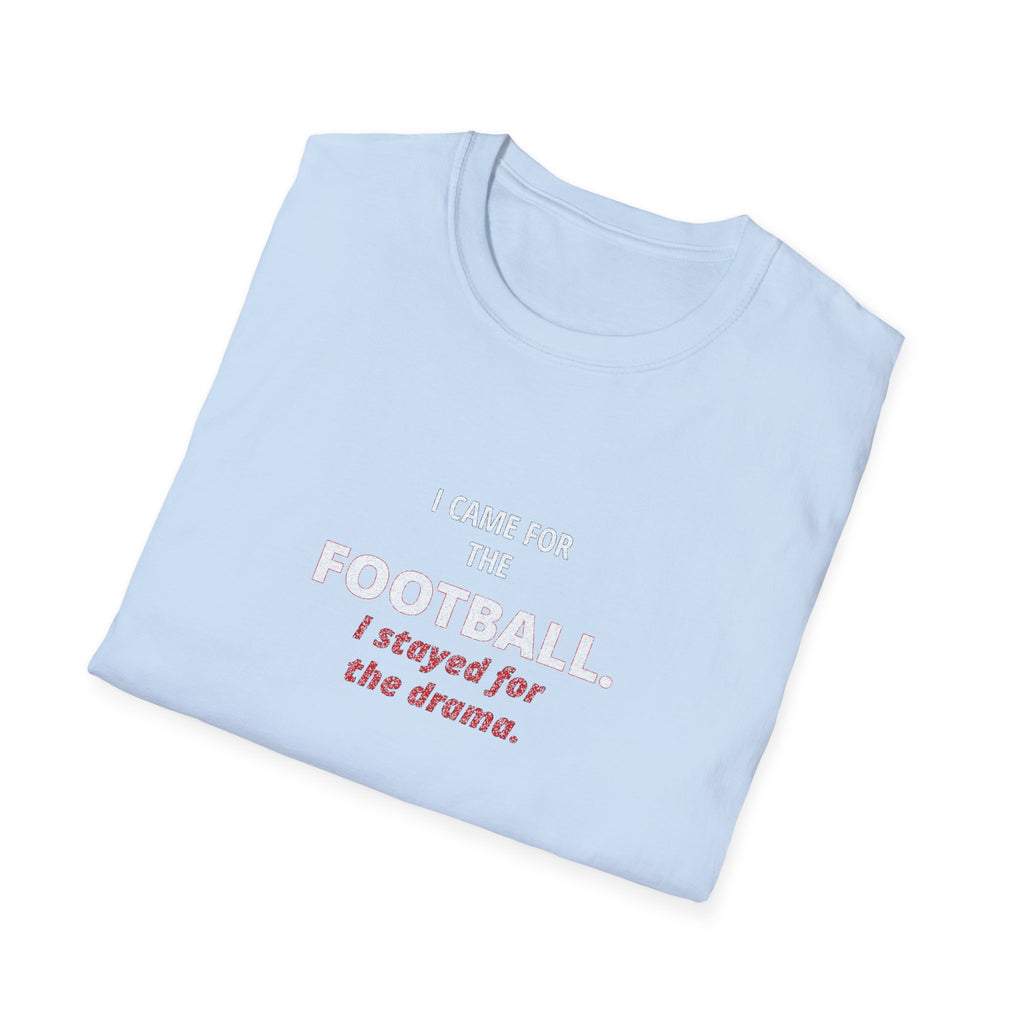 Football & Drama T-Shirt - "I came for the football. I stayed for the drama."