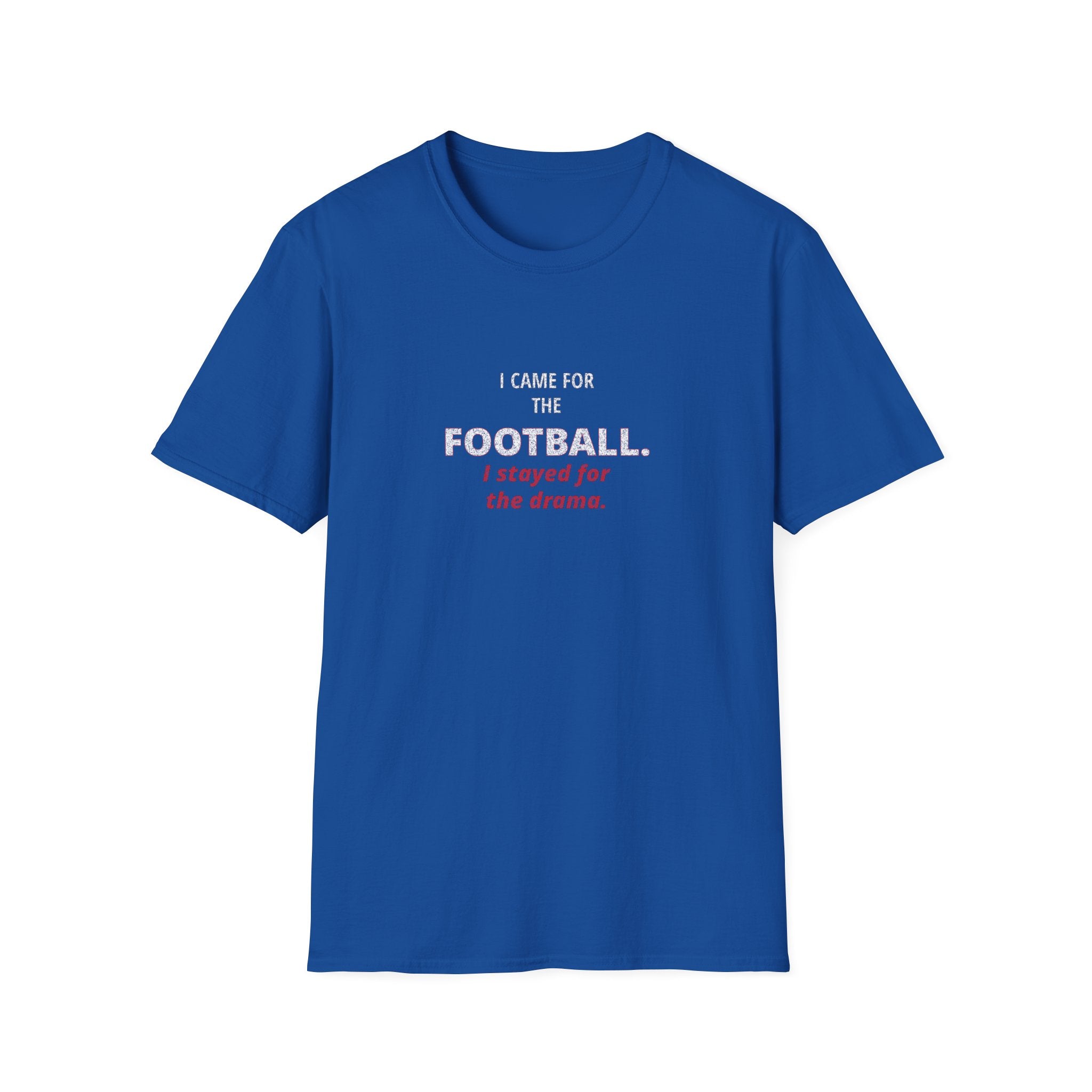Football & Drama T-Shirt - "I came for the football. I stayed for the drama."