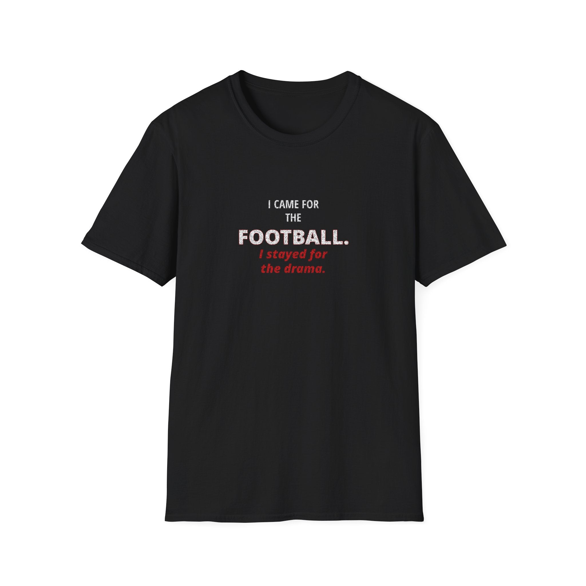 Football & Drama T-Shirt - "I came for the football. I stayed for the drama."