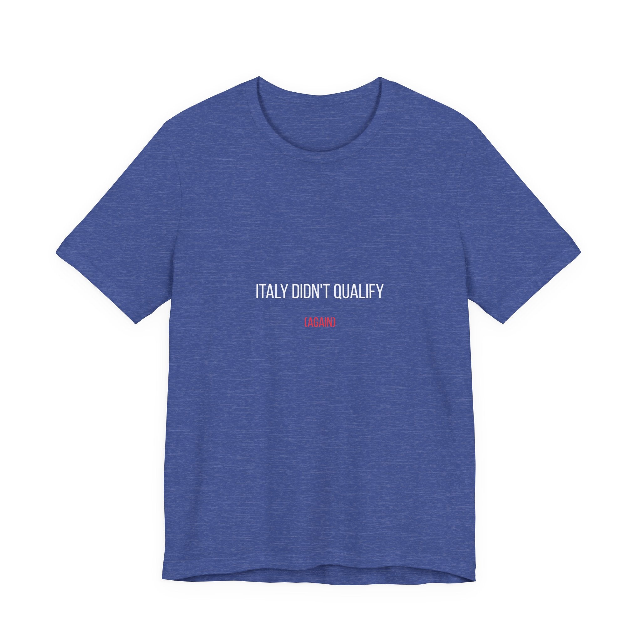 Italy Didn’t Qualify Tee — Funny Soccer Fan Shirt