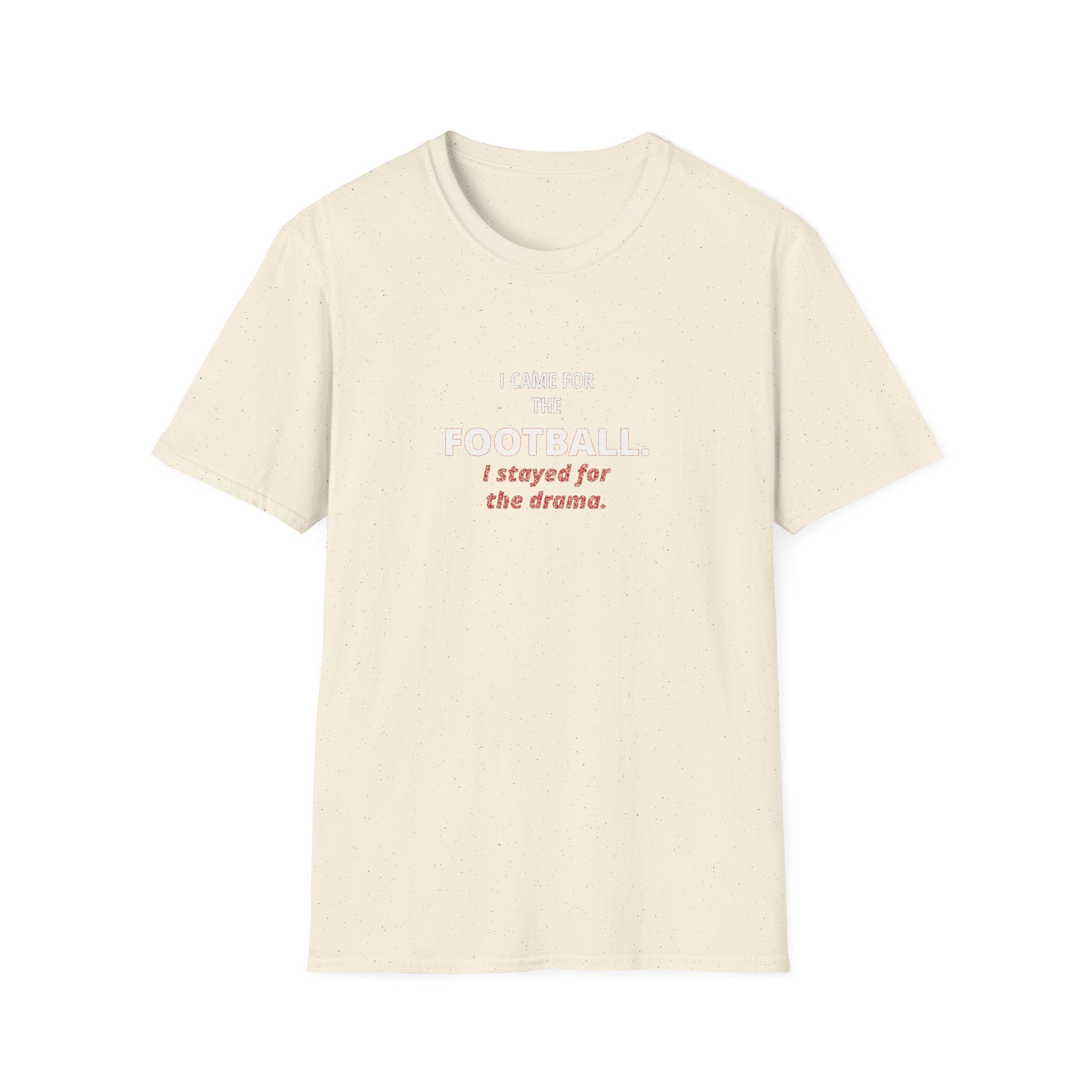 Football & Drama T-Shirt - "I came for the football. I stayed for the drama."